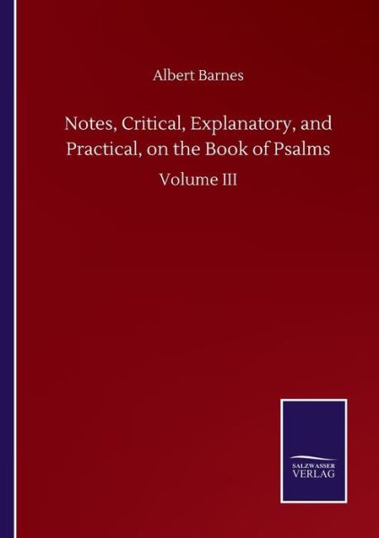 Cover for Albert Barnes · Notes, Critical, Explanatory, and Practical, on the Book of Psalms: Volume III (Paperback Book) (2020)