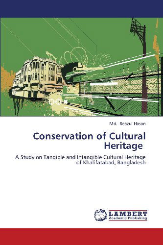Cover for Md. Reazul Hasan · Conservation of Cultural Heritage: a Study on Tangible and Intangible Cultural Heritage of Khalifatabad, Bangladesh (Paperback Book) (2013)