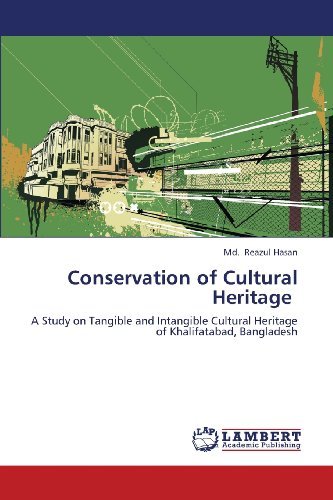 Conservation of Cultural Heritage: a Study on Tangible and Intangible Cultural Heritage of Khalifatabad, Bangladesh - Md. Reazul Hasan - Bøger - LAP LAMBERT Academic Publishing - 9783846548868 - 4. juni 2013