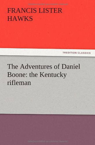 Cover for Francis L. Hawks · The Adventures of Daniel Boone: the Kentucky Rifleman (Paperback Book) (2012)
