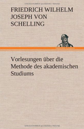 Cover for Friedrich Wilhelm Joseph Schelling · Vorlesungen Uber Die Methode Des Akademischen Studiums (Inbunden Bok) [German edition] (2012)