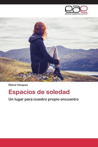 Cover for Vasquez Eliana · Espacios De Soledad (Taschenbuch) (2015)