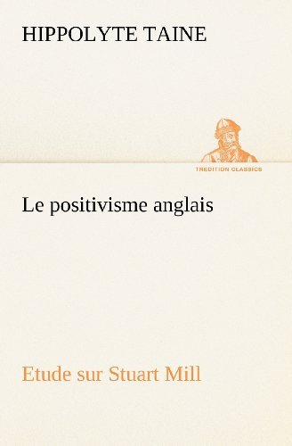 Cover for Hippolyte Taine · Le Positivisme Anglais Etude Sur Stuart Mill (Tredition Classics) (French Edition) (Paperback Book) [French edition] (2012)