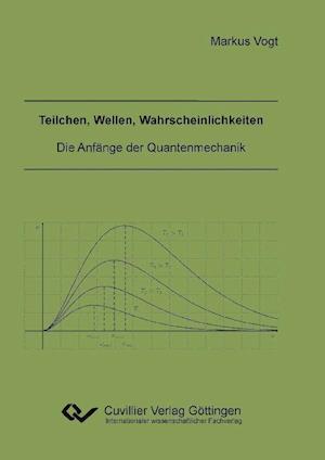 Cover for Markus Vogt · Teilchen, Wellen, Wahrscheinlichkeiten. Die Anfänge der Quantenmechanik (Paperback Book) (2011)