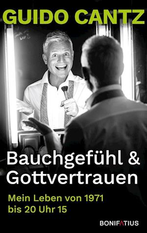 Cover for Guido Cantz · Bauchgefühl und Gottvertrauen (Hardcover Book) (2021)