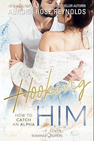 Cover for Aurora Rose Reynolds · Hooking Him: How to catch an Alpha Book 3 (Bok) (2021)