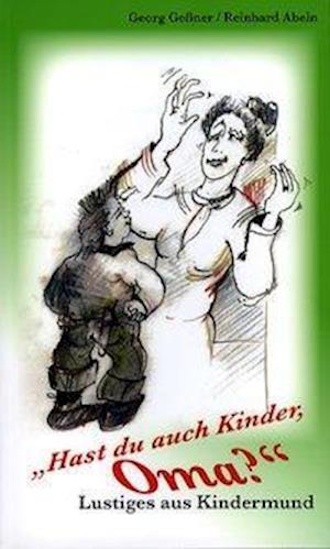 Cover for Georg Gessner · &quot;Hast du auch Kinder, Oma?&quot; (Paperback Book) (2006)