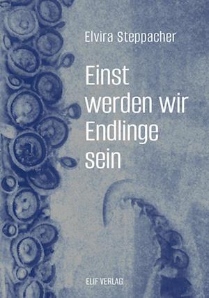 Cover for Elvira Steppacher · Einst werden wir Endlinge sein (Book) (2024)