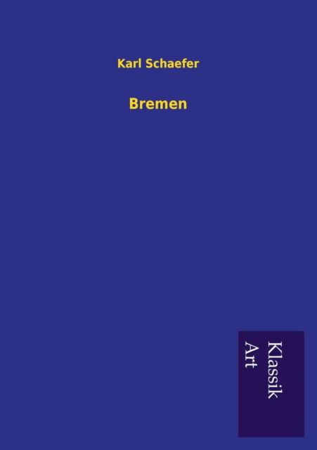 Bremen - Karl Schaefer - Books - Salzwasser-Verlag GmbH - 9783954911868 - June 25, 2013