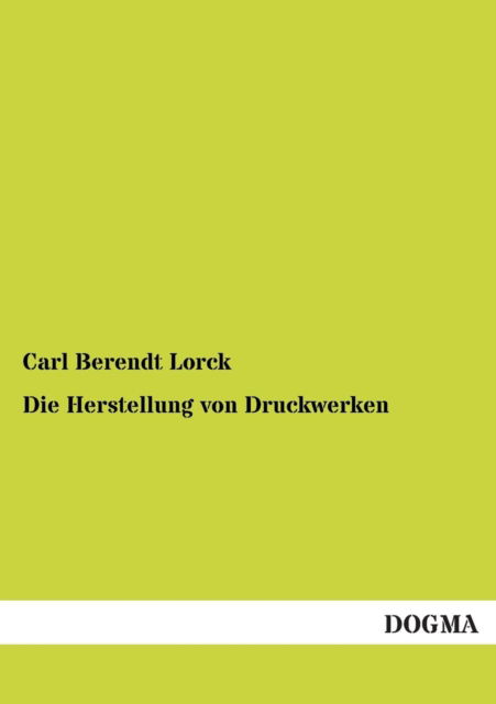 Cover for Carl Berendt Lorck · Die Herstellung Von Druckwerken (Paperback Book) [German edition] (2012)