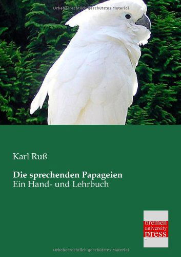 Cover for Karl Russ · Die Sprechenden Papageien: Ein Hand- Und Lehrbuch (Pocketbok) [German edition] (2013)