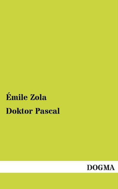 Doktor Pascal - Emile Zola - Books - DOGMA - 9783955802868 - May 18, 2013