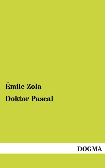 Doktor Pascal - Emile Zola - Livros - DOGMA - 9783955802868 - 18 de maio de 2013