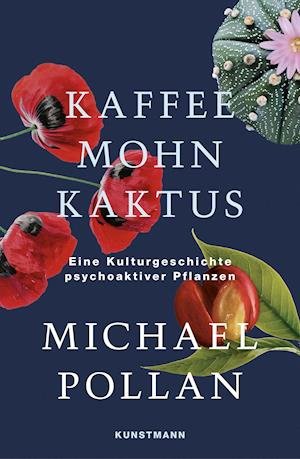 Kaffee Mohn Kaktus - Michael Pollan - Böcker - Kunstmann Antje GmbH - 9783956144868 - 8 mars 2022