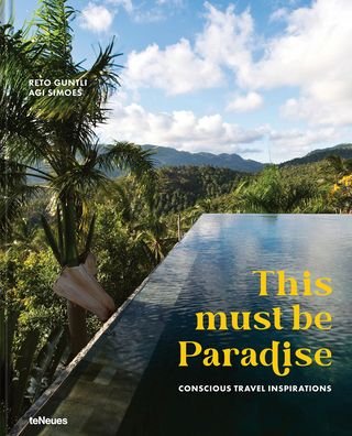 Cover for Reto Guntli · This Must be Paradise: Conscious Travel Inspirations (Hardcover Book) (2022)