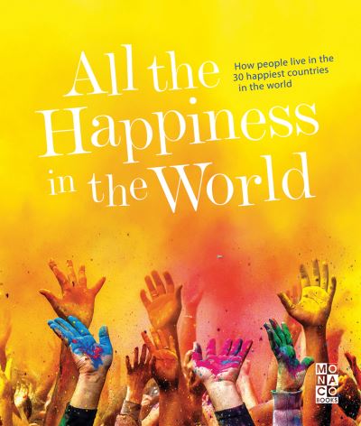 Cover for Monaco Books · All the Happiness in the World: How people live in the 30 happiest countries in the world (Hardcover Book) (2022)