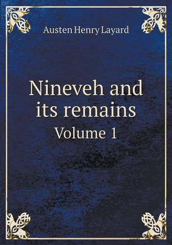 Cover for Austen Henry Layard · Nineveh and Its Remains Volume 1 (Paperback Book) (2013)