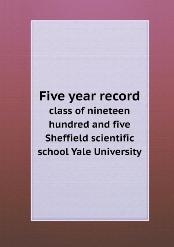 Five Year Record Class of Nineteen Hundred and Five Sheffield Scientific School Yale University - William Mckinley Barber - Books - Book on Demand Ltd. - 9785518661868 - July 9, 2013