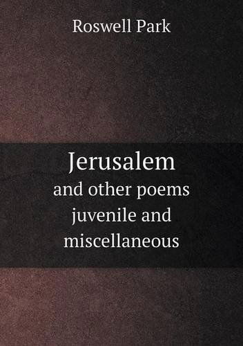 Cover for Roswell Park · Jerusalem and Other Poems Juvenile and Miscellaneous (Paperback Book) (2013)