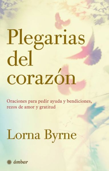 Plegarias del Corazon - Lorna Byrne - Kirjat - Oceano - 9786075277868 - perjantai 1. toukokuuta 2020