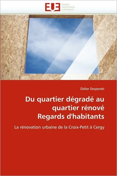 Cover for Didier Desponds · Du Quartier Dégradé Au Quartier Rénové  Regards D'habitants: La Rénovation Urbaine De La Croix-petit À Cergy (Paperback Book) [French edition] (2018)