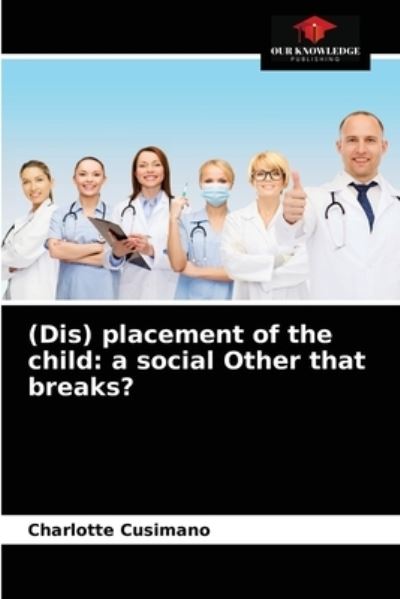 (Dis) placement of the child - Charlotte Cusimano - Books - Our Knowledge Publishing - 9786203641868 - April 30, 2021