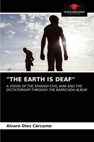Cover for Alvaro Diez Carcamo · &quot;The Earth Is Deaf&quot; (Paperback Book) (2021)