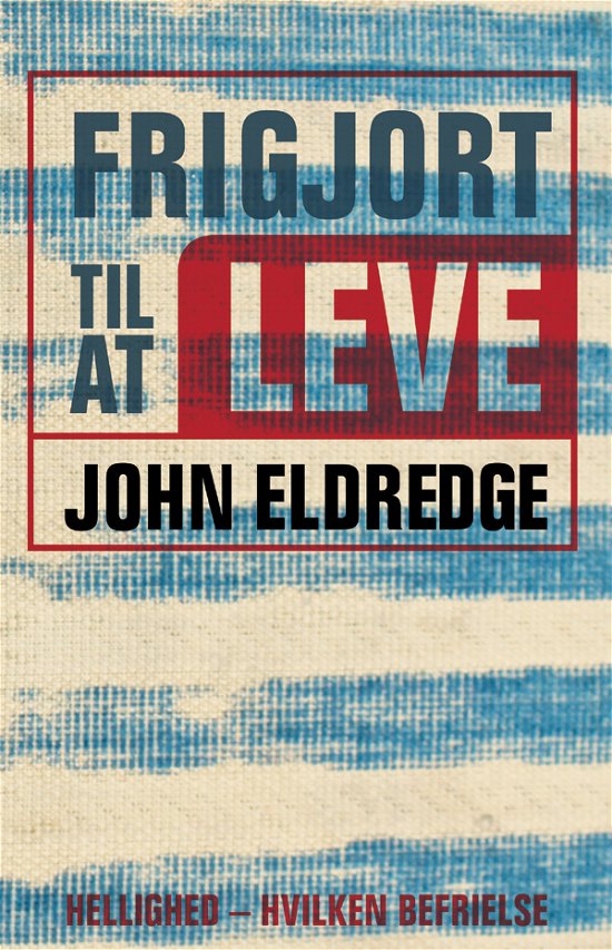 Cover for John Eldredge · Frigjort til at leve (Book) [1. wydanie] (2014)