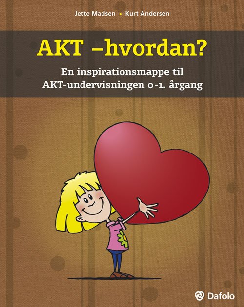 AKT - hvordan - Kurt Andersen Jette Vibeche Madsen - Bøger - Dafolo - 9788772813868 - 