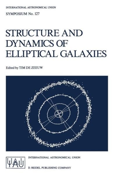 Cover for International Astronomical Union · Structure and Dynamics of Elliptical Galaxies: Proceedings of the 127th Symposium of the International Astronomical Union Held in Princeton, U.S.A., May 27-31, 1986 - International Astronomical Union Symposia (Pocketbok) [Softcover reprint of the original 1st ed. 1987 edition] (1987)