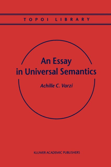 Cover for Achille C. Varzi · An Essay in Universal Semantics - Topoi Library (Paperback Book) [Softcover reprint of hardcover 1st ed. 1999 edition] (2010)