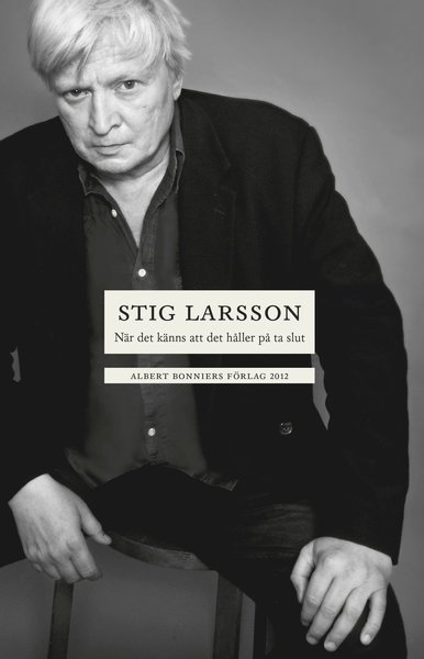 Cover for Stig Larsson · När det känns att det håller på ta slut (Book) (2017)