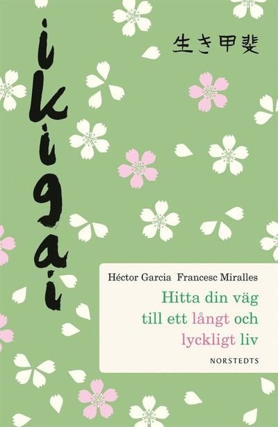 Ikigai : hitta din väg till ett långt och lyckligt liv - Francesc Miralles - Bøker - Norstedts - 9789113079868 - 23. mars 2017