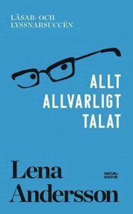 Allt allvarligt talat - Lena Andersson - Books - Natur & Kultur Allmänlitteratur - 9789127153868 - November 10, 2017