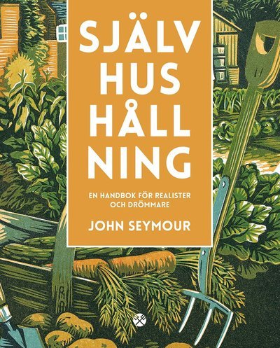 Cover for John Seymour · Självhushållning : en handbok för realister och drömmare (Inbunden Bok) (2014)