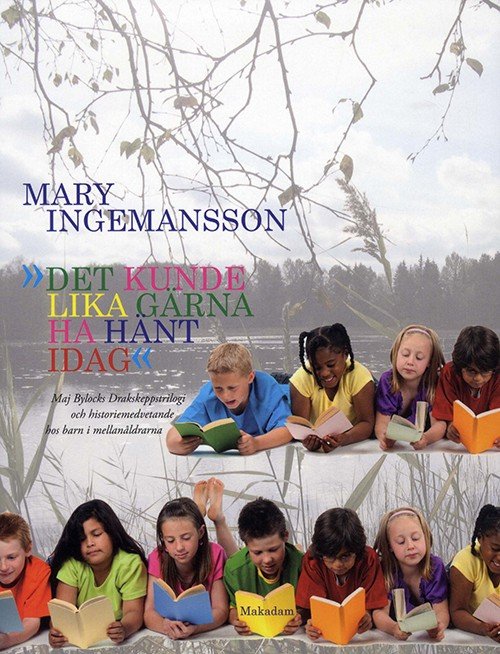 Cover for Ingemansson Mary · &quot;Det kunde lika gärna ha hänt idag&quot; : Maj Bylocks Drakskeppstrilogi och historiemedvetande hos barn i mellanåldrarna (Heftet bok) (2010)