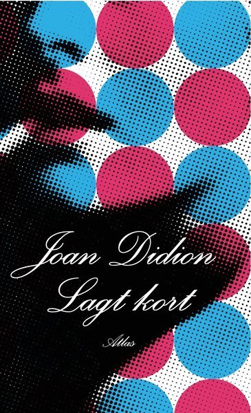 Lagt kort - Joan Didion - Kirjat - Bokförlaget Atlas - 9789173891868 - keskiviikko 19. lokakuuta 2005