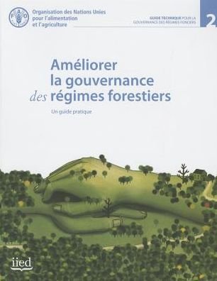 Cover for Food and Agriculture Organization of the United Nations · Ameliorer la Gouvernance des Regimes Forestiers. Un Guide Pratique - Governance of Tenure Technical Guide (Paperback Book) (2015)
