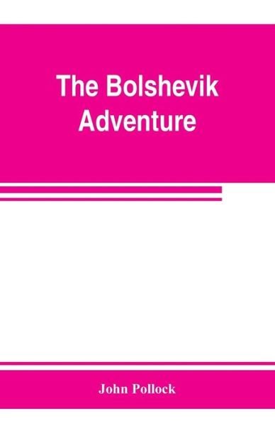 The bolshevik adventure - John Pollock - Boeken - Alpha Edition - 9789353802868 - 10 juli 2019