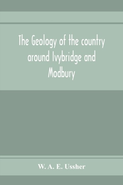 Cover for W A E Ussher · The geology of the country around Ivybridge and Modbury (Paperback Book) (2020)