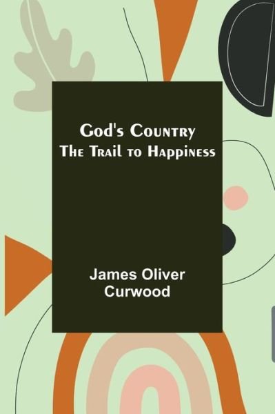 Cover for James Oliver Curwood · God's Country (Paperback Book) (2021)
