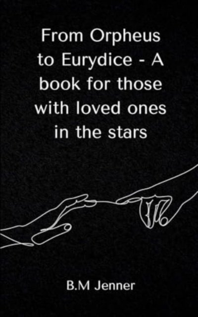 From Orpheus to Eurydice - A book for those with loved ones in the stars - B M Jenner - Boeken - Bookleaf Publishing - 9789358315868 - 1 maart 2024