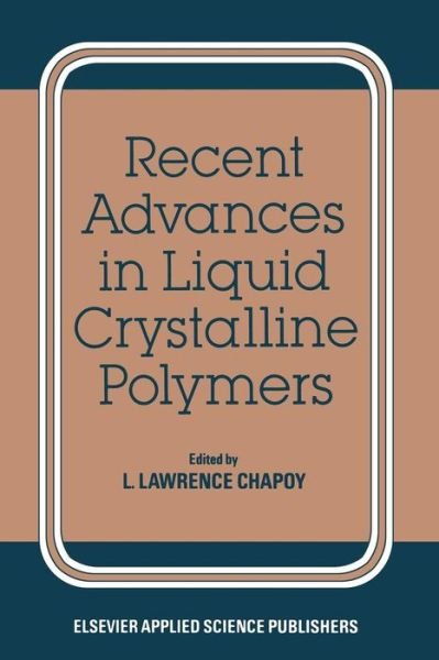 Cover for L L Chapoy · Recent Advances in Liquid Crystalline Polymers (Paperback Book) [Softcover reprint of the original 1st ed. 1985 edition] (2011)