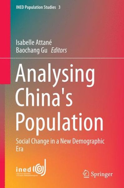 Isabelle Attane · Analysing China's Population: Social Change in a New Demographic Era - INED Population Studies (Hardcover bog) [2014 edition] (2014)