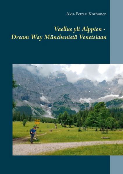 Vaellus yli Alppien - Dream Wa - Korhonen - Boeken -  - 9789528004868 - 18 september 2018