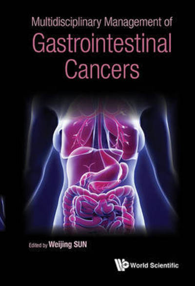 Multidisciplinary Management Of Gastrointestinal Cancers - Sun, Weijing (Univ Of Pittsburgh, Usa) - Books - World Scientific Publishing Co Pte Ltd - 9789814651868 - October 18, 2016