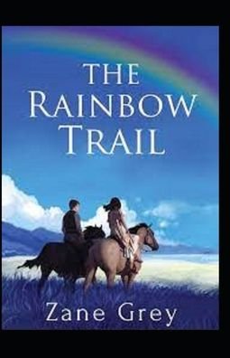 The Rainbow Trail-Classic Original Edition (Annotated) - Zane Grey - Libros - Independently Published - 9798424128868 - 27 de febrero de 2022