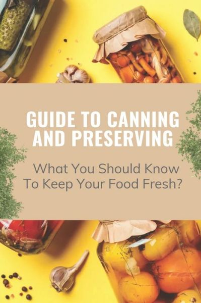 Cover for Antione Helowicz · Guide To Canning And Preserving (Paperback Book) (2021)