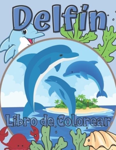 Cover for Macarena Camino · Delfin Libro de Colorear: Para Ninas y Ninos de 2 a 12 anos: Para Todos los que aman los Delfines: 26 disenos unicos (Taschenbuch) (2021)