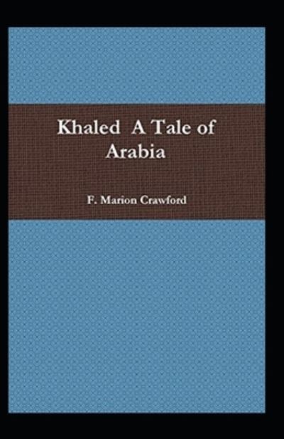 Cover for Francis Marion Crawford · Khaled: A Tale of Arabia illustrated (Paperback Book) (2021)